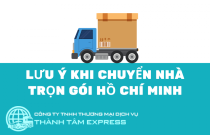 Đơn Vị Chuyển Nhà Trọn Gói Hồ Chí Minh Bạn Nên Biết
